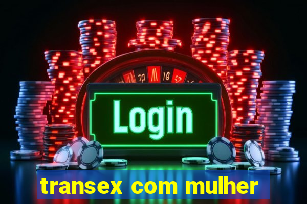 transex com mulher